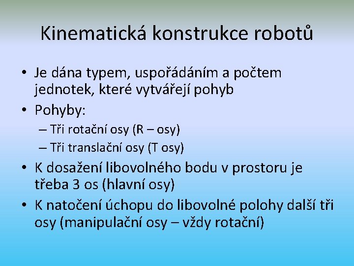 Kinematická konstrukce robotů • Je dána typem, uspořádáním a počtem jednotek, které vytvářejí pohyb