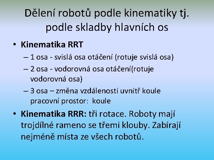 Dělení robotů podle kinematiky tj. podle skladby hlavních os • Kinematika RRT – 1