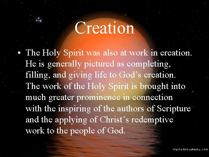 Creation • The Holy Spirit was also at work in creation. He is generally