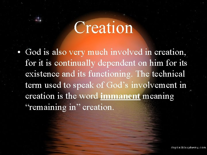 Creation • God is also very much involved in creation, for it is continually