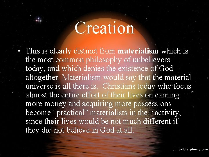 Creation • This is clearly distinct from materialism which is the most common philosophy