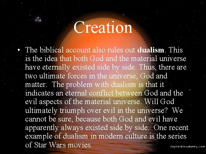 Creation • The biblical account also rules out dualism. This is the idea that