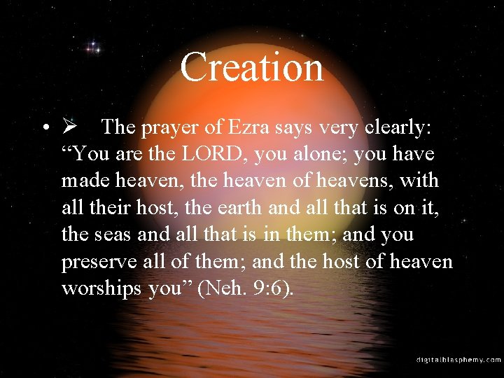 Creation • Ø The prayer of Ezra says very clearly: “You are the LORD,