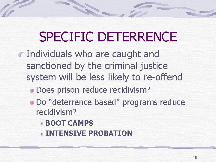 SPECIFIC DETERRENCE Individuals who are caught and sanctioned by the criminal justice system will