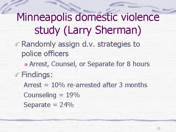 Minneapolis domestic violence study (Larry Sherman) Randomly assign d. v. strategies to police officers