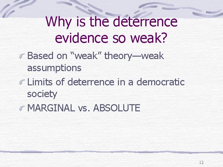 Why is the deterrence evidence so weak? Based on “weak” theory—weak assumptions Limits of