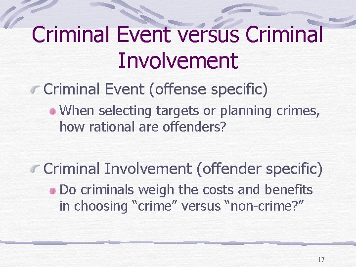 Criminal Event versus Criminal Involvement Criminal Event (offense specific) When selecting targets or planning