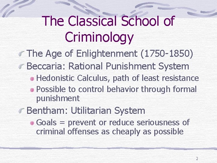 The Classical School of Criminology The Age of Enlightenment (1750 -1850) Beccaria: Rational Punishment