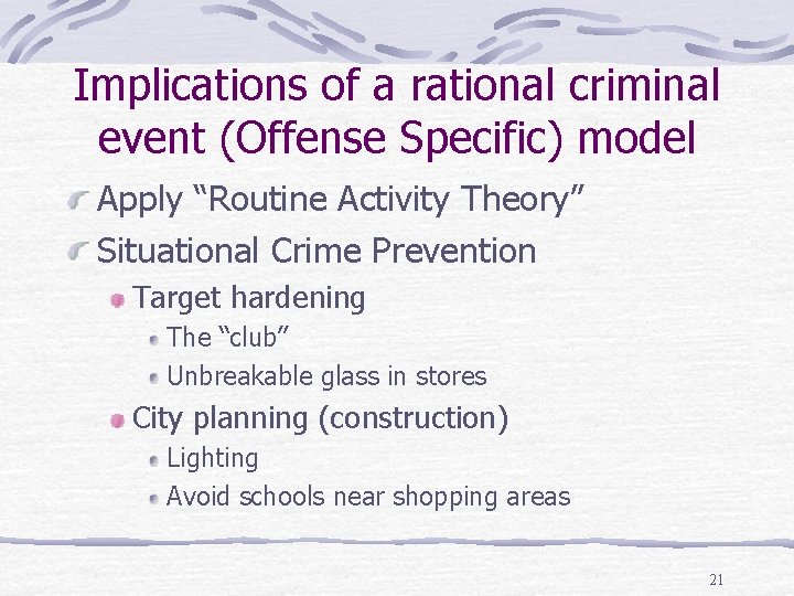 Implications of a rational criminal event (Offense Specific) model Apply “Routine Activity Theory” Situational