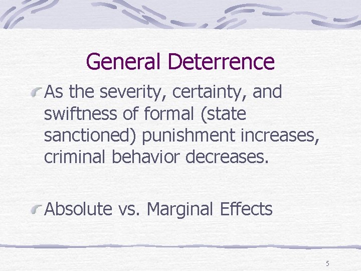 General Deterrence As the severity, certainty, and swiftness of formal (state sanctioned) punishment increases,