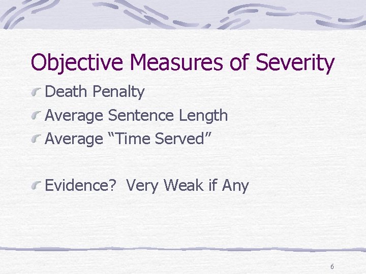 Objective Measures of Severity Death Penalty Average Sentence Length Average “Time Served” Evidence? Very