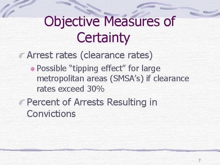 Objective Measures of Certainty Arrest rates (clearance rates) Possible “tipping effect” for large metropolitan