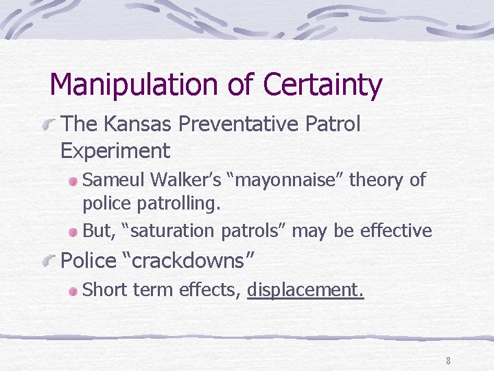 Manipulation of Certainty The Kansas Preventative Patrol Experiment Sameul Walker’s “mayonnaise” theory of police