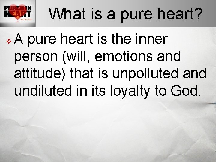 What is a pure heart? v A pure heart is the inner person (will,