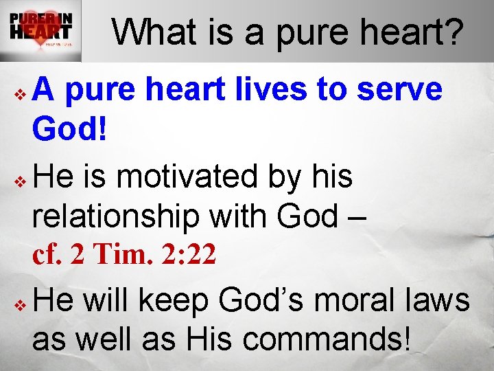 What is a pure heart? A pure heart lives to serve God! v He