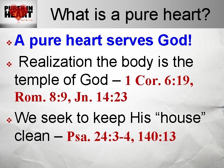 What is a pure heart? A pure heart serves God! v Realization the body
