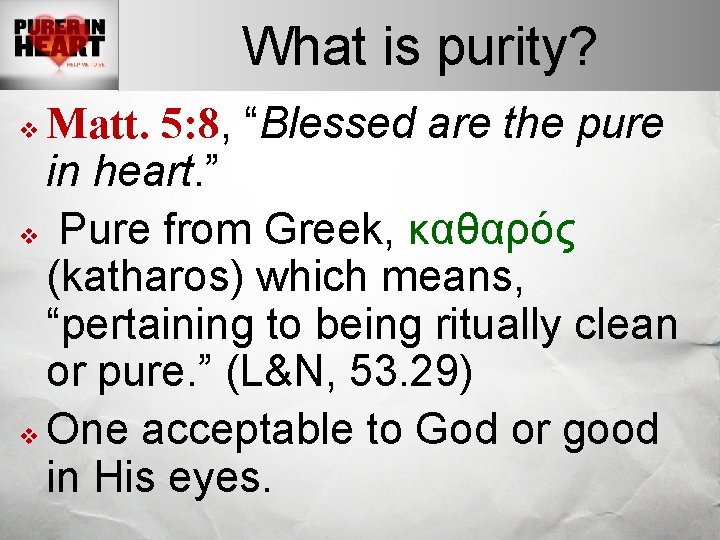 What is purity? Matt. 5: 8, “Blessed are the pure in heart. ” v