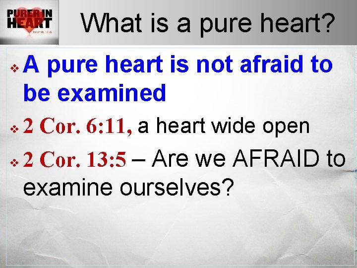 What is a pure heart? v A pure heart is not afraid to be