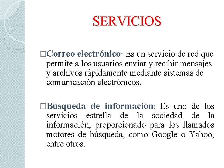 SERVICIOS �Correo electrónico: Es un servicio de red que permite a los usuarios enviar