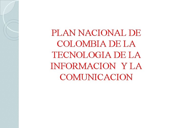 PLAN NACIONAL DE COLOMBIA DE LA TECNOLOGIA DE LA INFORMACION Y LA COMUNICACION 