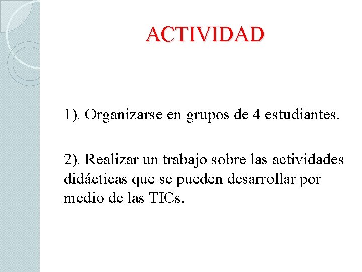 ACTIVIDAD 1). Organizarse en grupos de 4 estudiantes. 2). Realizar un trabajo sobre las