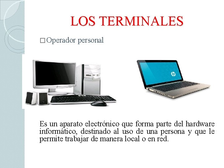 LOS TERMINALES � Operador personal � Es Es un aparato electrónico que forma parte
