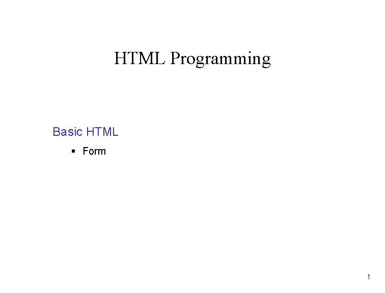 HTML Programming Basic HTML § Form 1 