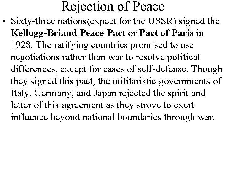 Rejection of Peace • Sixty-three nations(expect for the USSR) signed the Kellogg-Briand Peace Pact