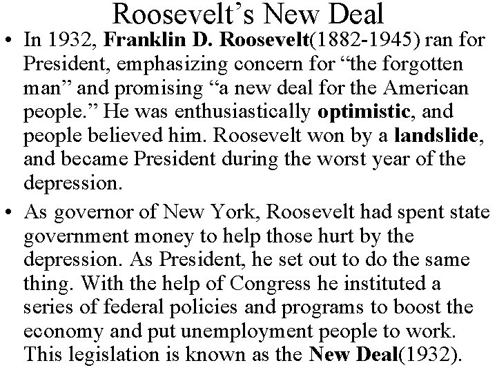 Roosevelt’s New Deal • In 1932, Franklin D. Roosevelt(1882 -1945) ran for President, emphasizing