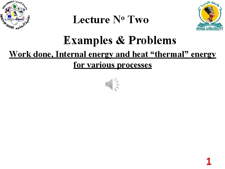 Lecture No Two Examples & Problems Work done, Internal energy and heat “thermal” energy