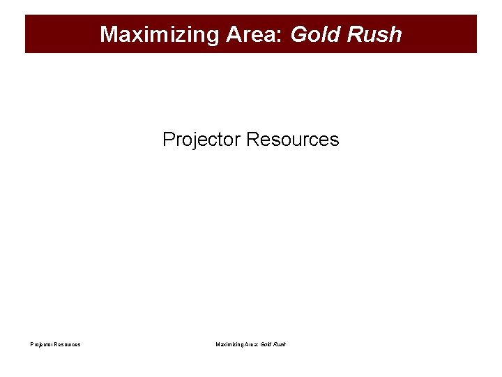 Maximizing Area: Gold Rush Projector Resources Maximizing Area: Gold Rush 