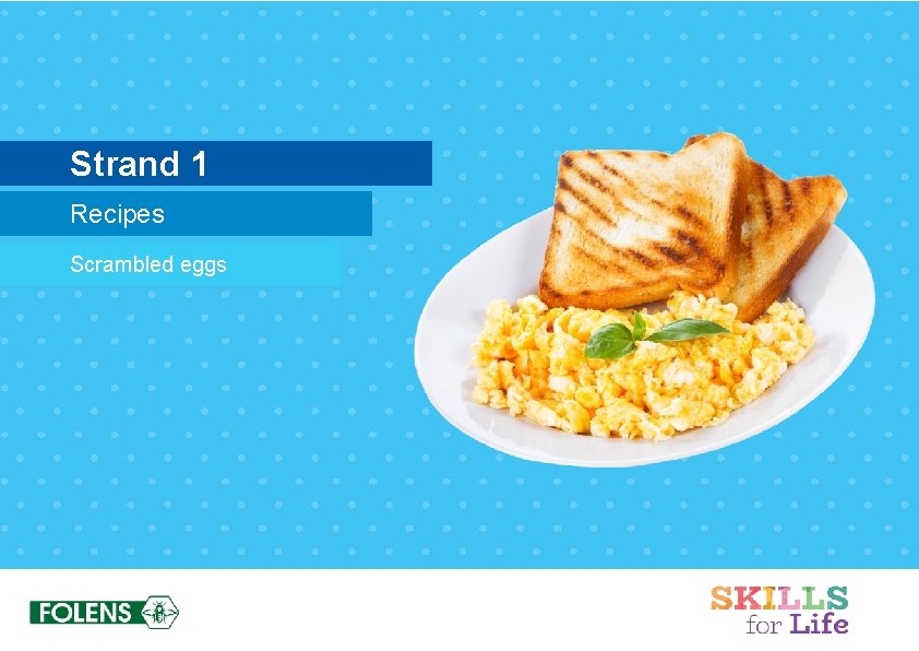 Strand 1 Recipes Scrambled eggs 