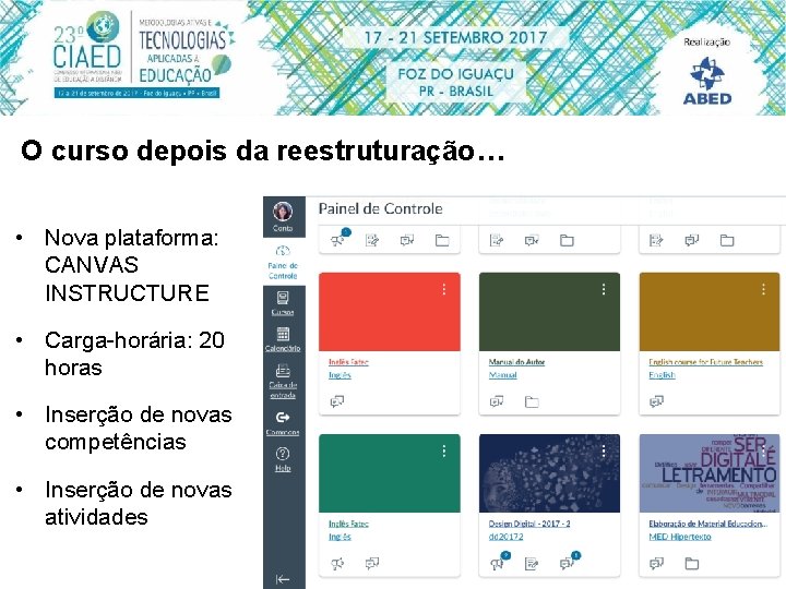 O curso depois da reestruturação… • Nova plataforma: CANVAS INSTRUCTURE • Carga-horária: 20 horas