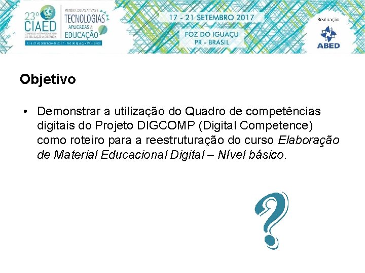 Objetivo • Demonstrar a utilização do Quadro de competências digitais do Projeto DIGCOMP (Digital