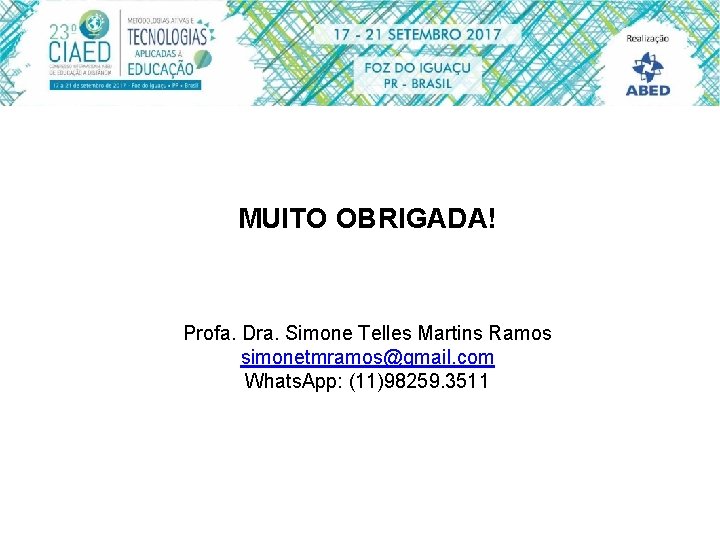 MUITO OBRIGADA! Profa. Dra. Simone Telles Martins Ramos simonetmramos@gmail. com Whats. App: (11)98259. 3511