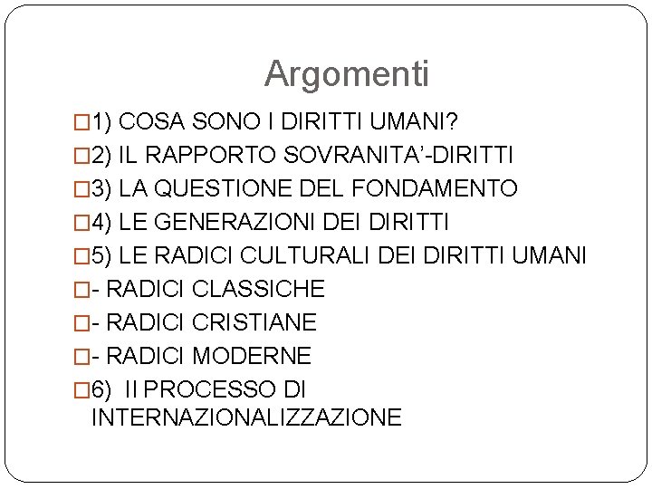 Argomenti � 1) COSA SONO I DIRITTI UMANI? � 2) IL RAPPORTO SOVRANITA’-DIRITTI �