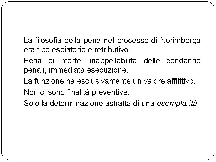 La filosofia della pena nel processo di Norimberga era tipo espiatorio e retributivo. Pena