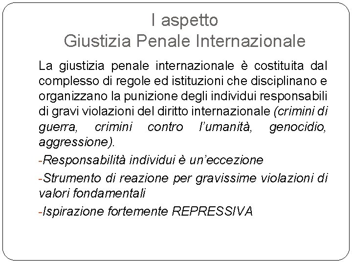 I aspetto Giustizia Penale Internazionale La giustizia penale internazionale è costituita dal complesso di