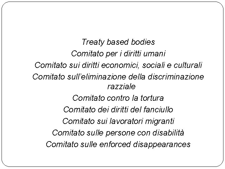 Treaty based bodies Comitato per i diritti umani Comitato sui diritti economici, sociali e