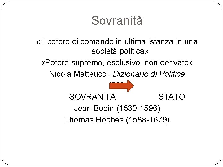 Sovranità «Il potere di comando in ultima istanza in una società politica» «Potere supremo,