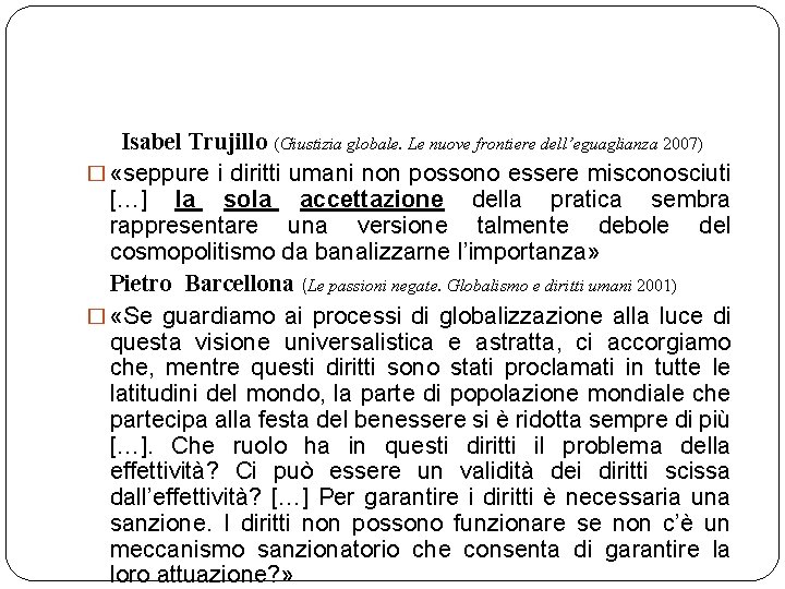 Isabel Trujillo (Giustizia globale. Le nuove frontiere dell’eguaglianza 2007) � «seppure i diritti umani