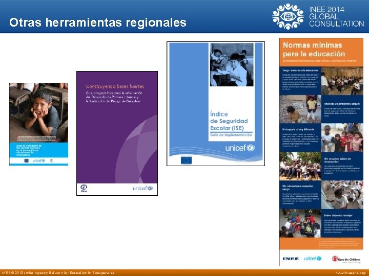 Otras herramientas regionales INEE © 2013 | Inter-Agency Network for Education in Emergencies www.