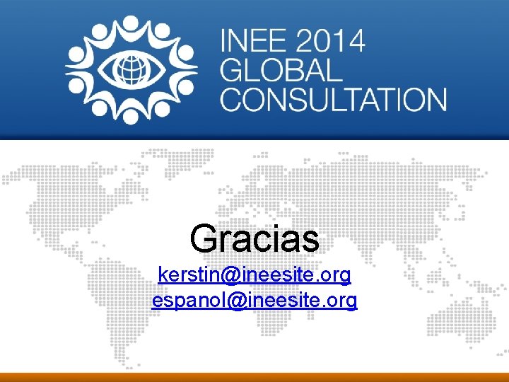 Gracias kerstin@ineesite. org espanol@ineesite. org INEE © 2013 | Inter-Agency Network for Education in