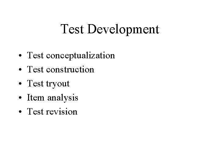 Test Development • • • Test conceptualization Test construction Test tryout Item analysis Test