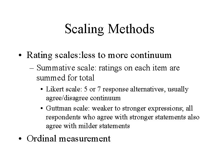 Scaling Methods • Rating scales: less to more continuum – Summative scale: ratings on