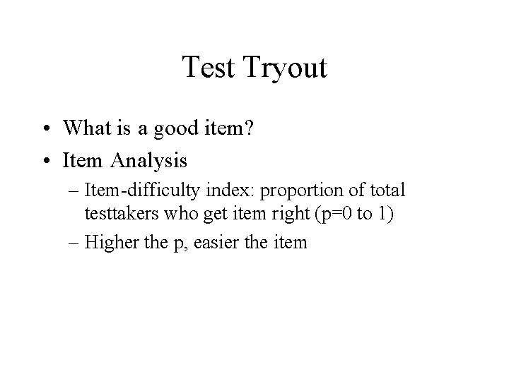 Test Tryout • What is a good item? • Item Analysis – Item-difficulty index: