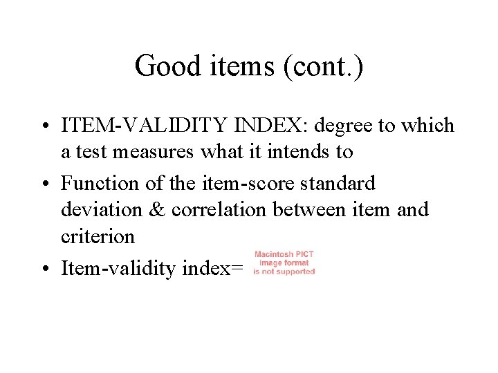 Good items (cont. ) • ITEM-VALIDITY INDEX: degree to which a test measures what