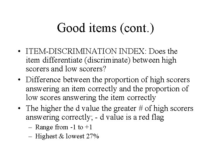 Good items (cont. ) • ITEM-DISCRIMINATION INDEX: Does the item differentiate (discriminate) between high