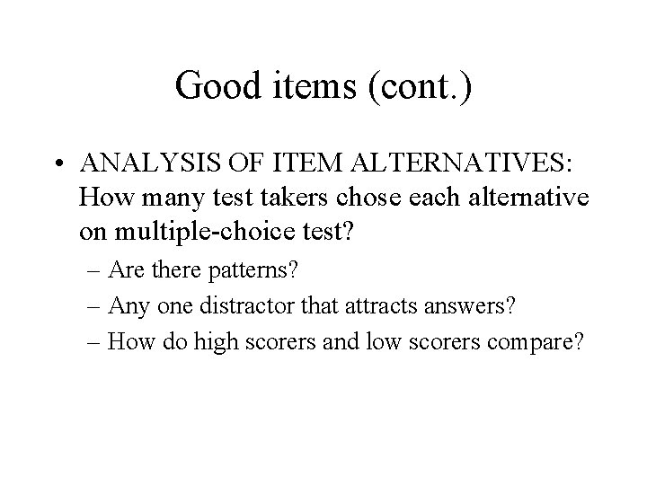 Good items (cont. ) • ANALYSIS OF ITEM ALTERNATIVES: How many test takers chose