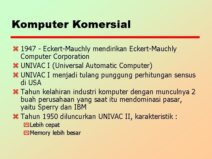 Komputer Komersial z 1947 - Eckert-Mauchly mendirikan Eckert-Mauchly Computer Corporation z UNIVAC I (Universal
